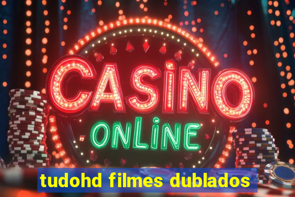 tudohd filmes dublados